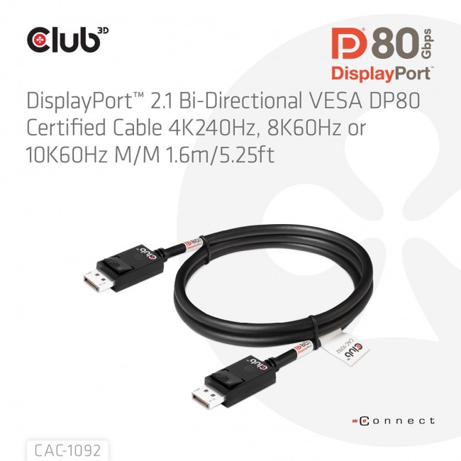 CLUB3D DisplayPort 2.1 Bi-Directional VESA DP80 Certified Cable 4K240Hz, 8K60Hz or 10K60Hz M/M 1.6m/5.25ft CLUB3D DisplayPort 2.1 Bi-Directional VESA DP80 Certified Cable 4K240Hz, 8K60Hz or 10K60Hz M/M 1.6m/5.25ft
